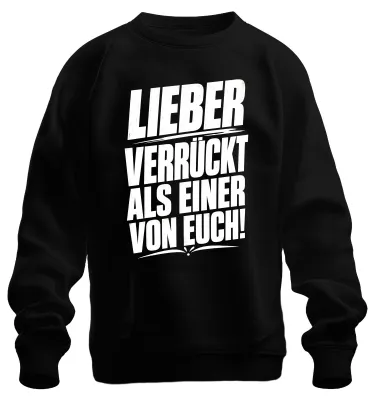 Produktbild von Lieber verrückt als einer von euch Spaß Statement Sarkasmus Sweatshirt Pullover, Schwarz, L