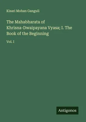 Produktbild von The Mahabharata of Khrisna-Dwaipayana Vyasa; I. The Book of the Beginning