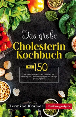 Produktbild von Das große Cholesterin Kochbuch! Inklusive 14 Tage Ernährungsplan und Ernährungsratgeber! 1. Auflage