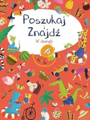 Zdjęcie produktu dla Poszukaj i znajdź. W dżungli - Opracowanie Zbiorowe (Literatur, Ökologie auf Polnisch)