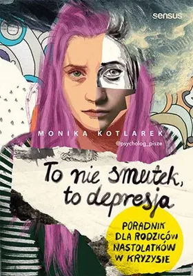 Produktbild von To nie smutek, to depresja. Poradnik dla rodziców nastolatków w kryzysie
