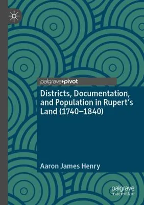 Obrázok produktu pre Districts, Documentation, and Population in Rupert's Land (1740-1840)