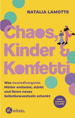 Image de Chaos, Kinder und Konfetti – Erster Ratgeber für neurodivergente Mütter mit Illustrationen
