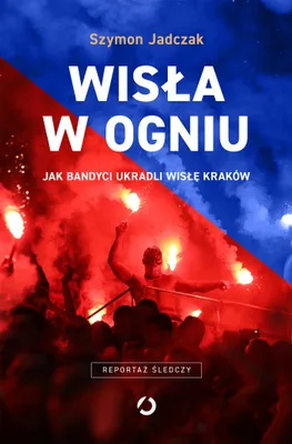 Image de Wisła w ogniu. Jak bandyci ukradli Wisłę Kraków, wydanie 2