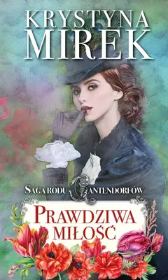 Productafbeelding van Saga rodu Cantendorfów 3 Prawdziwa miłość - Krystyna Mirek - powieść obyczajowa