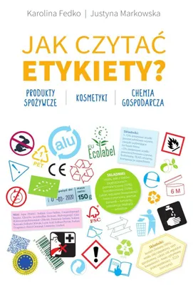 Image de ISBN Jak czytać etykiety? Produkty spożywcze, kosmetyki, chemia gospodarcza, Polski, Twarda okładka, 192 stron(y)