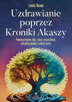 Produktbild von Uzdrawianie poprzez Kroniki Akaszy. Pokonaj traumy, lęki, urazy z przeszłości, odzyskaj spokój i radość życia