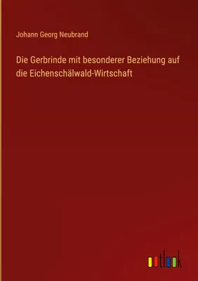 Produktbild von Die Gerbrinde mit besonderer Beziehung auf die Eichenschälwald-Wirtschaft