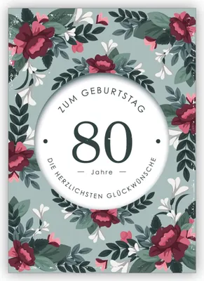 Produktbild von Feine elegante Geburtstagskarte mit dekorativen Blumen zum 80. Geburtstag: 80 Jahre zum Geburtstag die herzlichsten Glückwünsche