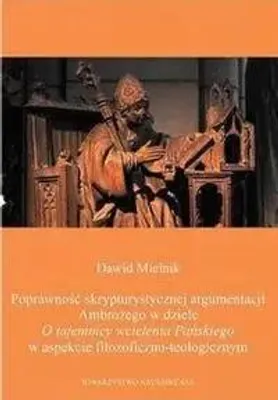 Obrázok produktu pre Správnosť Ambrožovej skripturistickej argumentácie v diele O tajomstve vtelenia Pánovho z filozoficko-teologického hľadiska – Dawid Mielnik