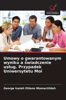 Produktbild von Umowy o gwarantowanym wyniku a swiadczenie uslug. Przypadek Uniwersytetu Moi