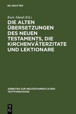 Produktbild von Die alten Übersetzungen des Neuen Testaments, die Kirchenväterzitate und Lektionare