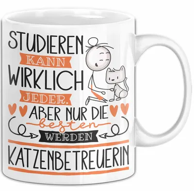 Produktbild von Katzenbetreuerin Tasse Lustiges Geschenk Studieren Kann Wirklich Jeder Nur Die Besten Werden Katzenbetreuerin (Weiß)