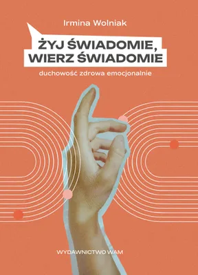 Immagine prodotto di Żyj świadomie, wierz świadomie. Duchowość zdrowa emocjonalnie