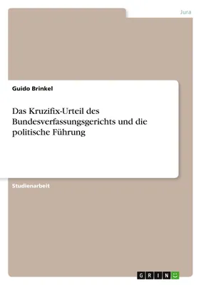 Produktbild von Das Kruzifix-Urteil des Bundesverfassungsgerichts und die politische Führung