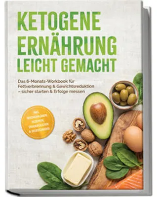 Obrázok produktu pre Ketogene Ernährung leicht gemacht: Das 6-Monats-Workbook für Fettverbrennung & Gewichtsreduktion - sicher starten & Erfolge messen - inkl. Wochenplänen, Rezepten, Einkaufslisten & Selbstchecks