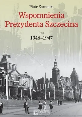 Productafbeelding van ISBN Wspomnienia Prezydenta Szczecina. Lata 1946-1947, Polski, Broszurowa okładka, 258 stron(y)