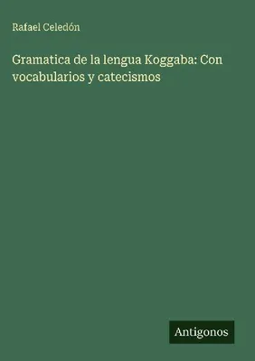 Produktbild von Grammatik der Koggaba-Sprache: Mit Vokabularien und Katechismen