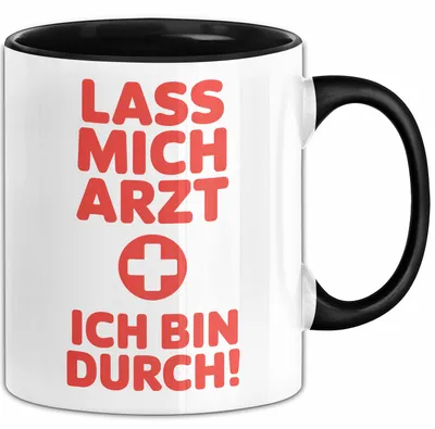 Produktbild von Arzt Tasse Geschenk Lustige Geschenkidee Spruch Lass Mich Arzt Ich Bin Durch (Schwarz)