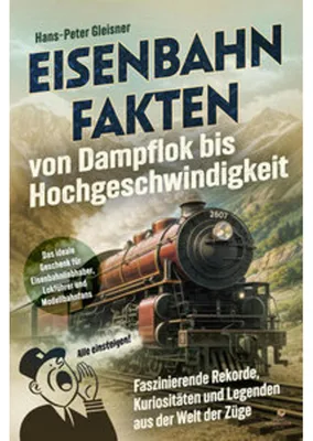 Produktbild von Eisenbahnfakten von Dampflok bis Hochgeschwindigkeit