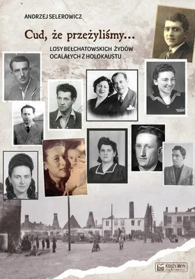 Produktbild von ISBN Cud, że przeżyliśmy... Losy bełchatowskich Żydów ocalałych z Holokaustu, Polski, Broszurowa okładka, 186 stron(y)