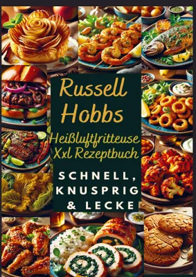 Produktbild von Russell Hobbs Heißluftfritteuse Xxl Rezeptbuch: Schnell, Knusprig & Lecker
