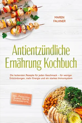 Produktbild von Antientzündliche Ernährung Kochbuch: Die leckersten Rezepte für jeden Geschmack - für weniger Entzündungen, mehr Energie und ein starkes Immunsystem - inkl. Frühstück, Suppen, Dips & Getränke uvm.