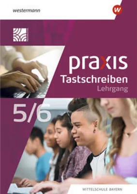 Image de Praxis Tastschreiben. Für Mittelschulen in Bayern. Lehrgang Tastschreiben und einfache Dokumentgestaltung 5./6. Schuljahr