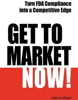 Produktbild von Get to Market Now! Turn FDA Compliance Into a Competitive Edge in the Era of Personalized Medicine