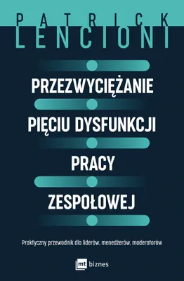 Immagine prodotto di Przezwyciężanie pięciu dysfunkcji pracy zespołowej. Praktyczny przewodnik dla liderów, menedżerów, moderatorów