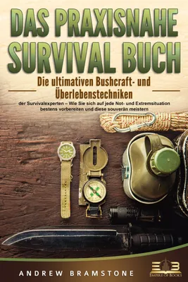 Produktbild von DAS PRAXISNAHE SURVIVAL BUCH: Die ultimativen Bushcraft- und Überlebenstechniken der Survivalexperten - Wie Sie sich auf jede Not- und Extremsituation bestens vorbereiten und diese souverän meistern