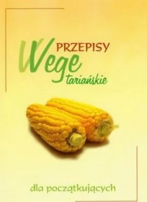 Zdjęcie produktu dla Przepisy wegetariañskie dla pocz¹tkuj¹cych (Buch auf Polnisch)