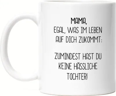 Produktbild von Tasse Mama Wenigstens Keine Hässliche Tochter Lustig Muttertag Geschenkidee Beste Mama Mom