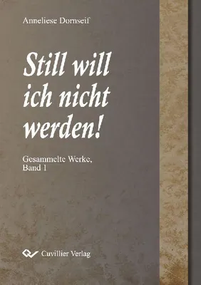 Produktbild von Still will ich nicht werden. Gesammelte Werke, Band 1
