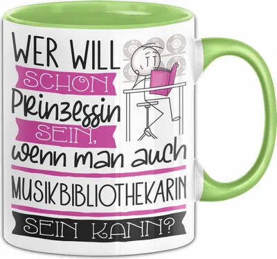 Produktbild von Musikbibliothekarin Tasse Geschenk Spruch Wer Will Schon Prinzessin Sein Wenn Man Auch Musikbibliothekarin Sein Kann (Grün)