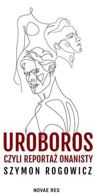 Zdjęcie produktu dla Uroboros, czyli reportaż onanisty - Szymon Rogowicz