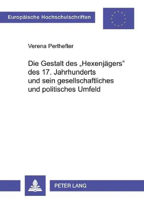 Produktbild von Die Gestalt des 'Hexenjägers' des 17. Jahrhunderts und sein gesellschaftliches und politisches Umfeld