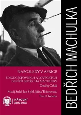 Zdjęcie produktu dla Naposledy v Africe. Edice cestovních a loveckých deníků Bedřicha Machulky | Bedřich Machulka