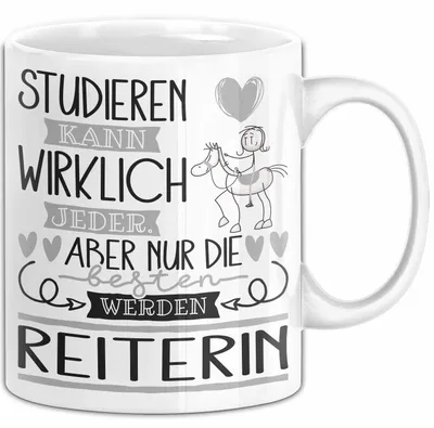 Produktbild von Reiterin Tasse Lustiges Geschenk Studieren Kann Wirklich Jeder Nur Die Besten Werden Reiterin (Weiß)