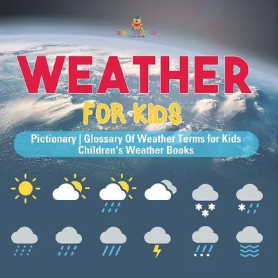 Produktbild von Weather for Kids - Pictionary | Glossary Of Weather Terms for Kids | Children's Weather Books