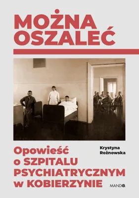 Obrázek produktu pro Można oszaleć. Opowieść o szpitalu psychiatrycznym