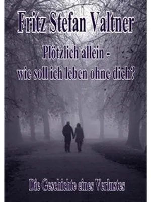 Produktbild von Plötzlich allein - Wie soll ich leben ohne dich? - Die Geschichte eines Verlustes