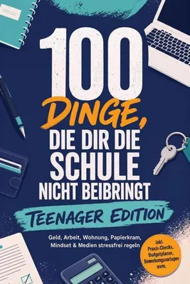 Produktbild von 100 Dinge, die dir die Schule nicht beibringt - TEENAGER EDITION: Geld, Arbeit, Wohnung, Papierkram, Mindset & Medien stressfrei regeln - inkl. Praxis-Checks, Budgetplaner, Bewerbungsvorlagen uvm.
