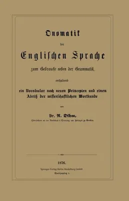 Immagine prodotto di Onomatik der Englischen Sprache zum Gebrauche neben der Grammatik, enthaltend ein Vocabular nach neuen Principien und einen Abriß der wissenschaftlichen Wortkunde