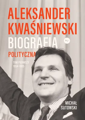 Productafbeelding van Aleksander Kwaśniewski biografia polityczna 1954-1995 tom 1