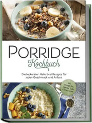 Immagine prodotto di Porridge Kochbuch: Die leckersten Haferbrei Rezepte für jeden Geschmack und Anlass - inkl. Overnight Oats, Fingerfood, Shakes & Beautyrezepten