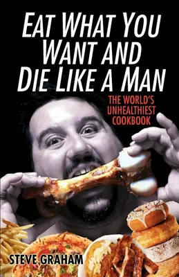 Produktbild von Eat What You Want and Die Like a Man