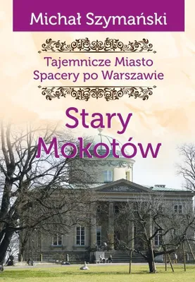 Obrázok produktu pre Przewodnik po Warszawie Stary Mokotów Michał Szymański