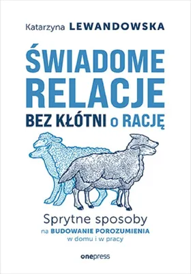 Produktbild von Świadome relacje, bez kłótni o rację. Sprytne sposoby na budowanie porozumienia w domu i w pracy