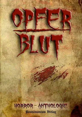 Produktbild von Opferblut Horror Anthologie: 8 Kurzgeschichten über Untote, Kannibalen und Dämonen